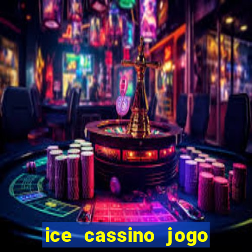 ice cassino jogo de aposta